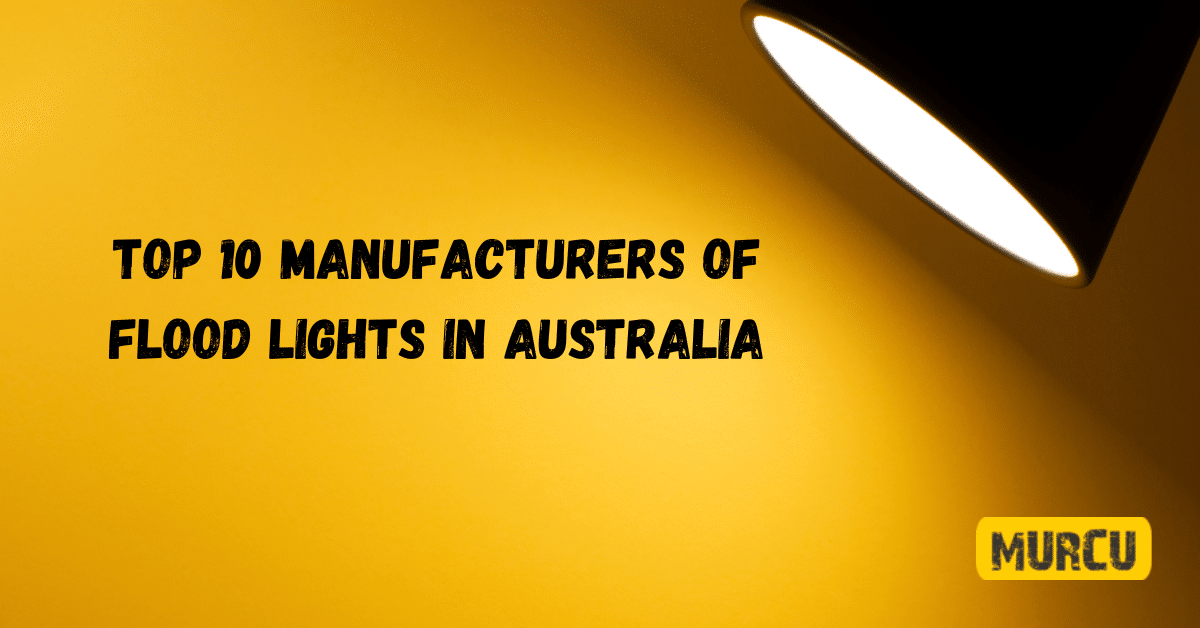 Top 10 Manufacturers of Flood Lights in Australia