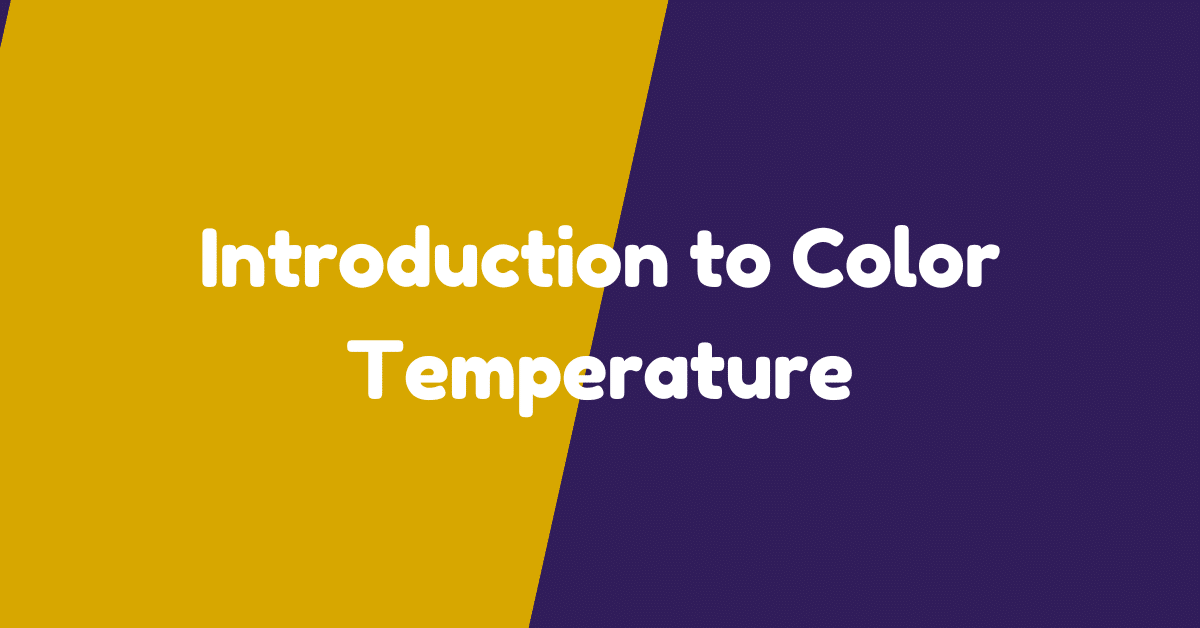 Introduction to Color Temperature