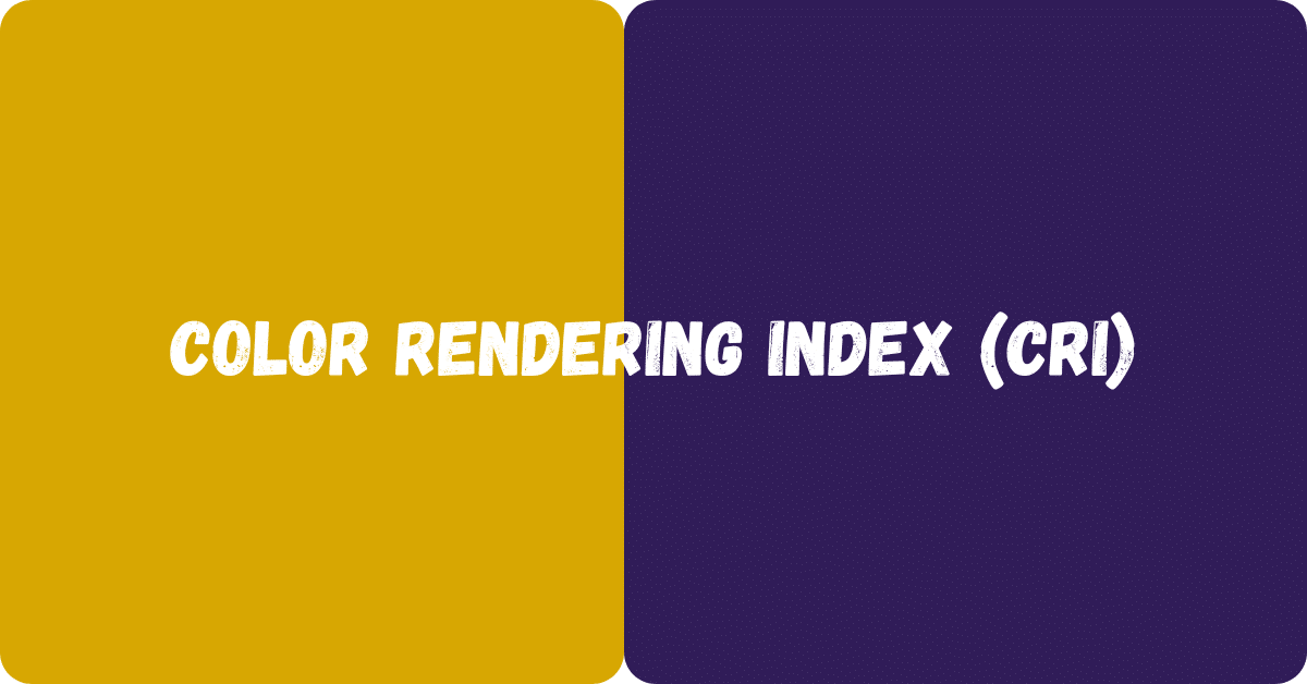 Color Rendering Index (CRI) Color Quality in Lighting