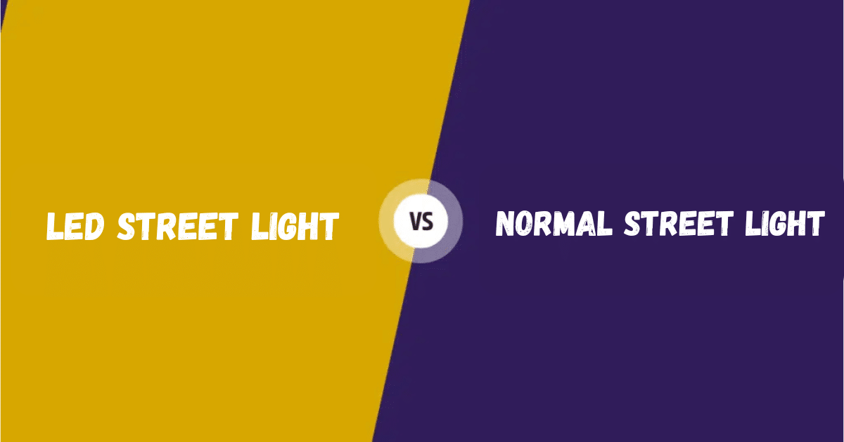 LED Street Light vs Normal Street Light